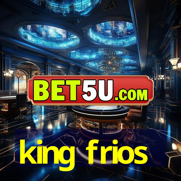 king frios